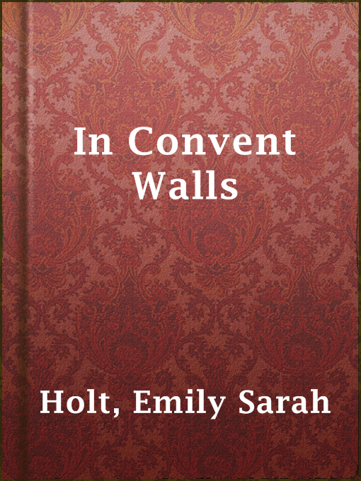 Title details for In Convent Walls by Emily Sarah Holt - Available